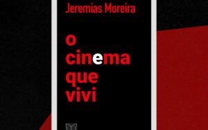 “O Cinema que Vivi” de Jeremias Moreira