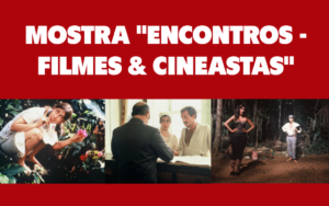 Mostra “Encontros – Filmes & Cineastas”