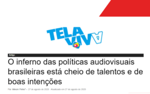 TELA VIVA | O inferno das políticas audiovisuais brasileiras está cheio de talentos e de boas intenções